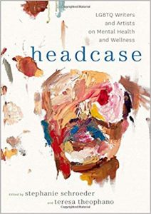 Headcase: LGBTQ Writers and Artists on Mental Health and Wellness