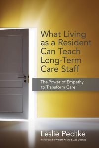 What living as a resident can teach long-term care staff : the power of empathy to transform care