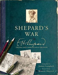 Shepard's war : E.H. Shepard, the man who drew Winnie-the-Pooh