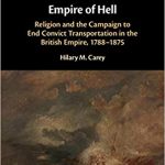 Empire of hell : religion and the campaign to end convict transportation in the British Empire, 1788-1875