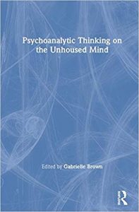 Psychoanalytic thinking on the unhoused mind