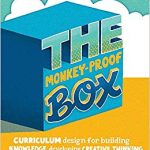 The monkey-proof box : curriculum design for building knowledge, developing creative thinking and promoting independence