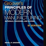 Groover's principles of modern manufacturing : materials, processes, and systems