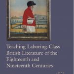Teaching laboring-class British literature of the eighteenth and nineteenth centuries