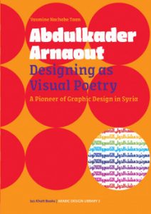 Abdulkader Arnaout : designing as visual poetry : a pioneer of graphic design in Syria
