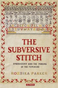 The subversive stitch : embroidery and the making of the feminine