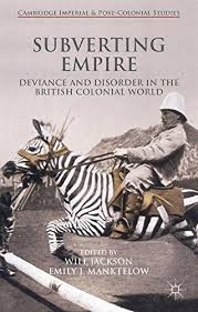 Subverting empire : deviance and disorder in the British colonial world
