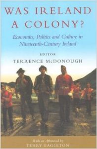 Was Ireland a colony? : economics, politics and culture in nineteenth-century Ireland