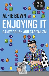 Enjoying it : candy crush and capitalism